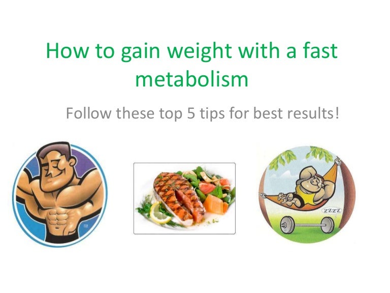 How to gain weight with a fast metabolism