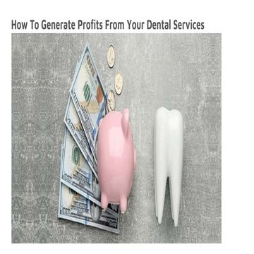 How To Generate Profits From Your Dental Services.pptx