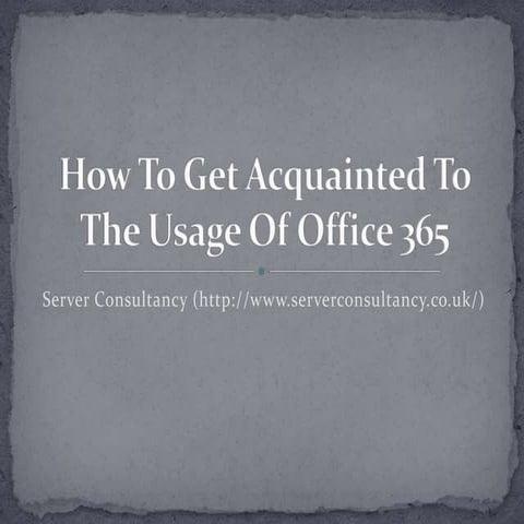 How to get acquainted to the usage of office 365