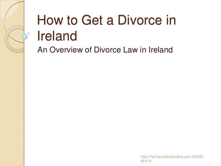 How to Get a Divorce in IrelandDivorce Law in Ireland Overview