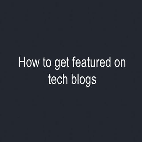 How to get featured on tech blogs
