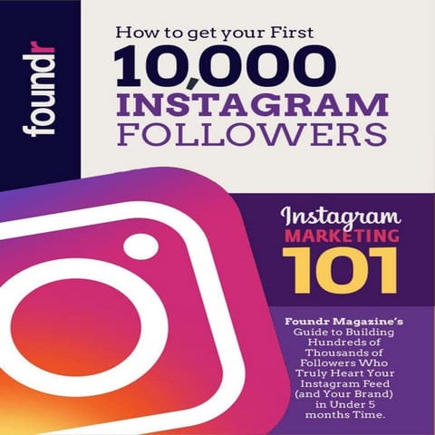 How to get your first 10,000 INSTAGRAM FOLLOWERS by foundr Magazine's | PDF
