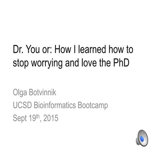 Dr. You or, How I Learned to Stop Worry and Love the PhD