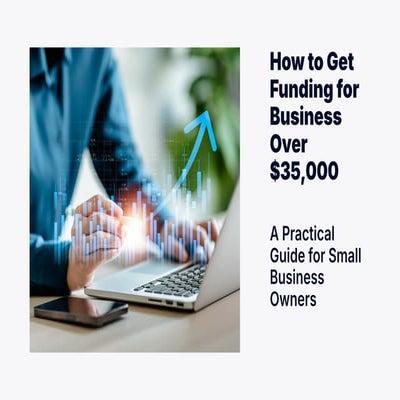 How to Get Funding for Business Over $35,000 | PDF