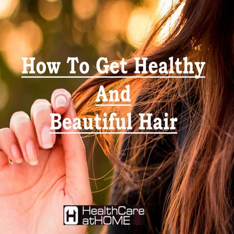 How to get healthy and beautiful hair