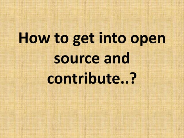 How to get into open source and contribute | PPTX