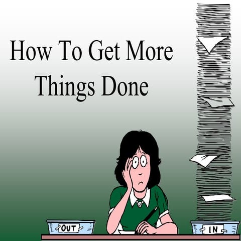 How to get more things done