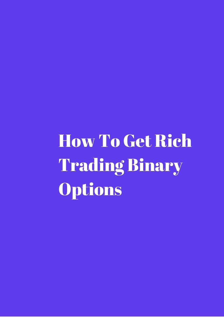 Can You Get Rich Trading Binary Options? by blogger.com can you get rich trading binary options