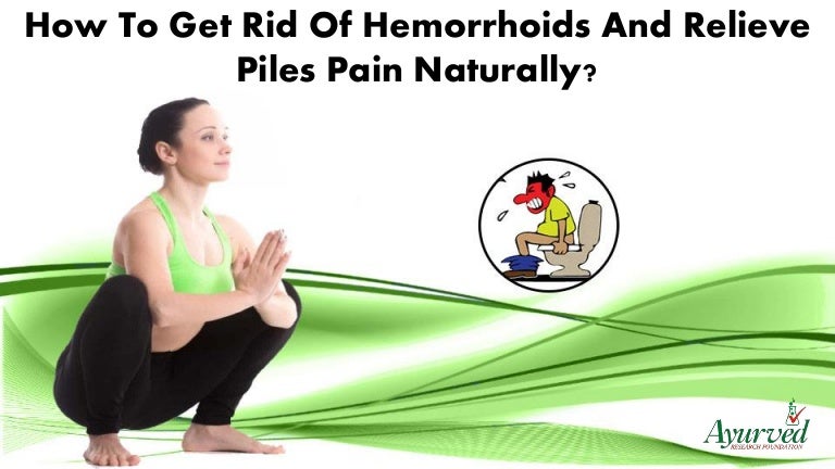 How To Get Rid Of Hemorrhoids And Relieve Piles Pain