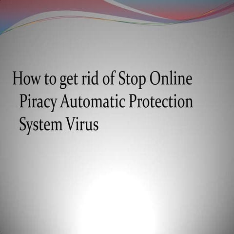 How to get rid of stop online piracy automatic protection system virus