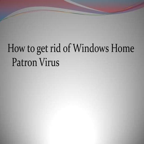 How to get rid of windows home patron virus