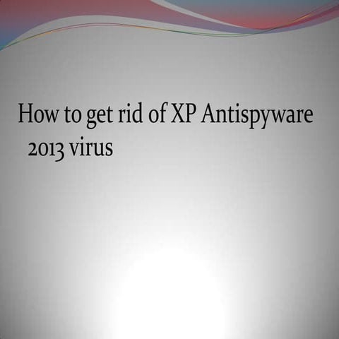 How to get rid of xp antispyware 2013 virus
