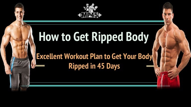 How To Get Ripped In 90 Days Workout Plans To Get Ripped Body Within 45 Days