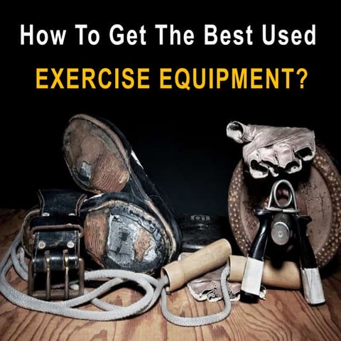 How To Get The Best Used Exercise Equipment