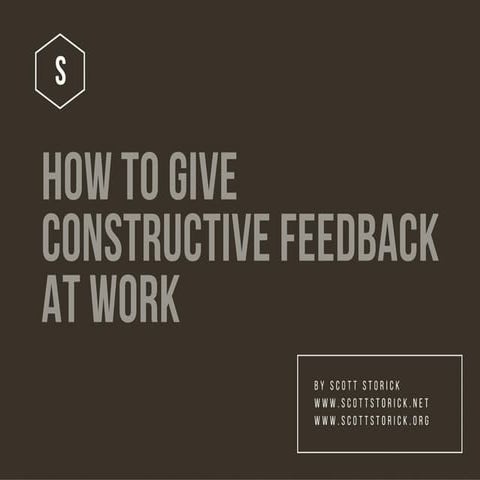 How to Give Constructive Feedback at Work by Scott Storick | PDF