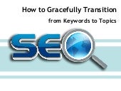 How to Gracefully Transition from Keywords to Topics
