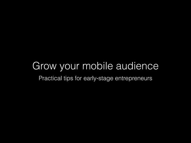 Practical Tips to Grow Your Mobile Audience