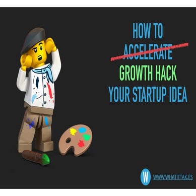 How to growth hack my startup idea  tommaso di bartolo slideshare