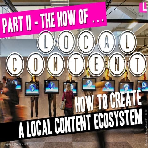 How to guide for local content creation. Got a local content ecosystem? Are y...