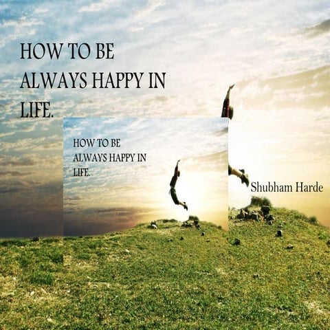 How to be always happy in life | PPT
