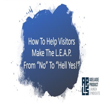 How To Help Visitors Make The L.E.A.P. From "No" To "Hell YES!"
