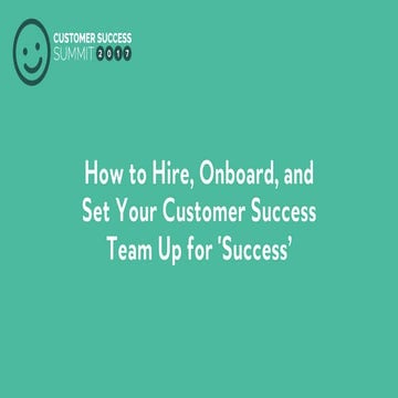How to Hire, Onboard, and Set your Customer Success Team up for Success 