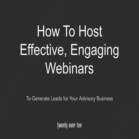 How to Host Effective Webinars to Generate Leads for Your Advisory Business