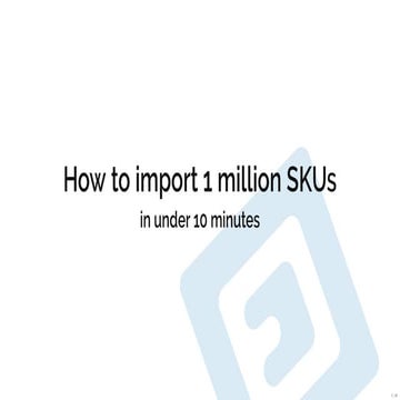 How to import 1 million SKUs in under 10 minutes