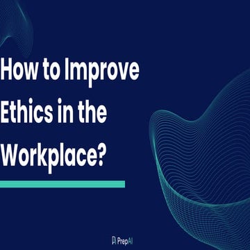 How to Improve Ethics in the Workplace? - By PrepAI