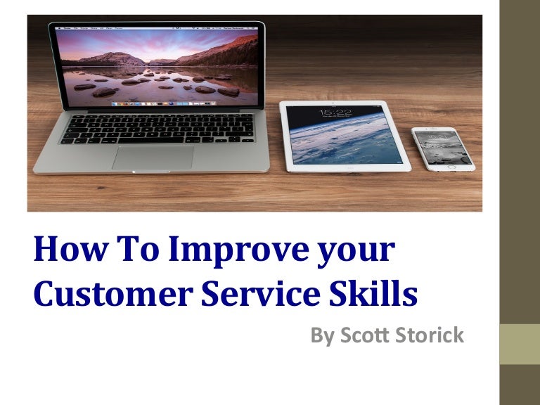 how to improve your customer service skills by scott storick how to improve customer service skills
