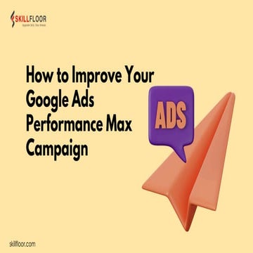 How to Improve Your Google Ads Performance Max Campaign.pdf