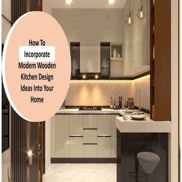 How To Incorporate Modern Wooden Kitchen Design Ideas Into Your Home.pptx