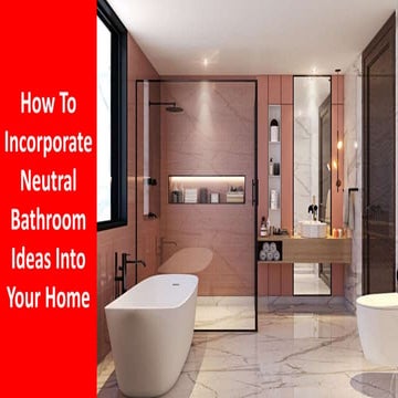 How To Incorporate Neutral Bathroom Ideas Into Your Home.pptx