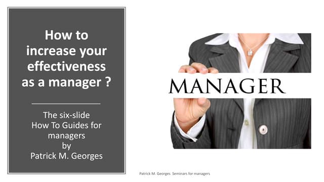 How to increase your effectiveness as a manager. Patrick m. Georges Six-slide...