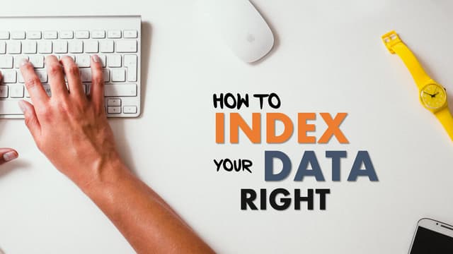 How to index your data right
