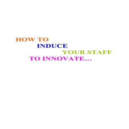 How to induce your staff to innovate