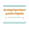 How to integrate payment gateway in your android or i os application | PPT