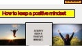 How to keep a positive mindset - The Lessons Guy