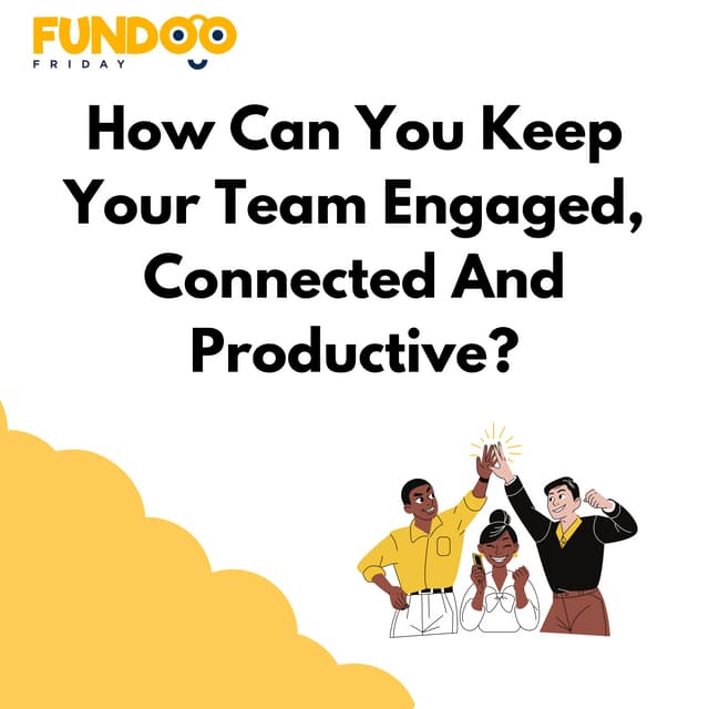 Keep Your Team Engaged, Connected & Productive