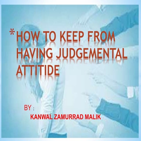How to keep from having judemental attitude by kz