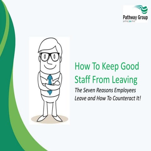 How To Keep Good Staff From Leaving | The Seven Reasons Employees Leave and H...