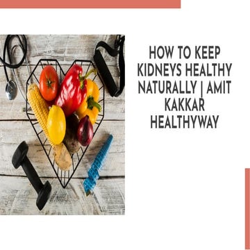 How to Keep Kidneys Healthy Naturally | Amit Kakkar Healthyway