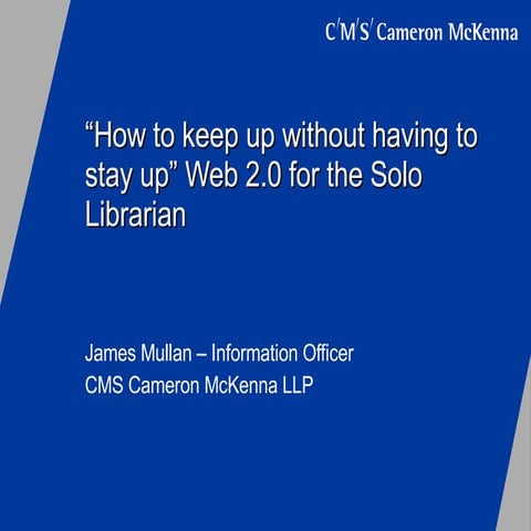 How To Keep Up Without Having To Stay Up” Web 2.0 For The Solo Librarian