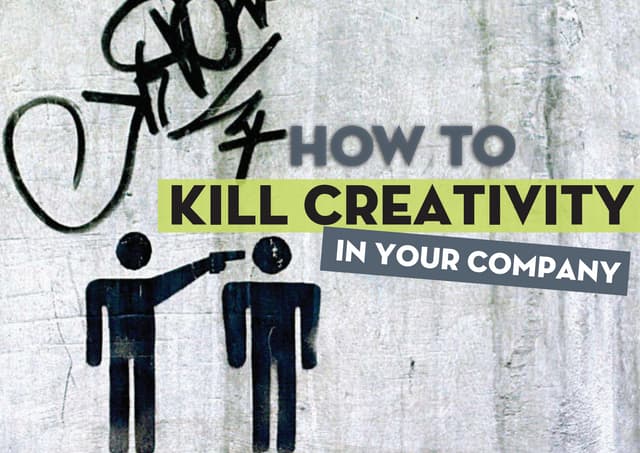 How to kill creativity in your organization