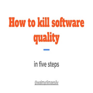 How to kill software quality in five steps