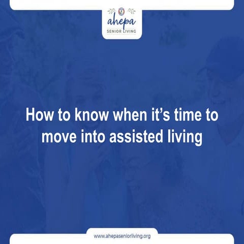 How to know when it’s time to move into assisted living | PPTX
