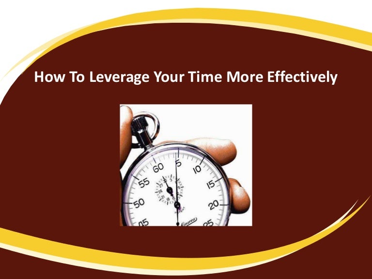 How to leverage your time more effectively