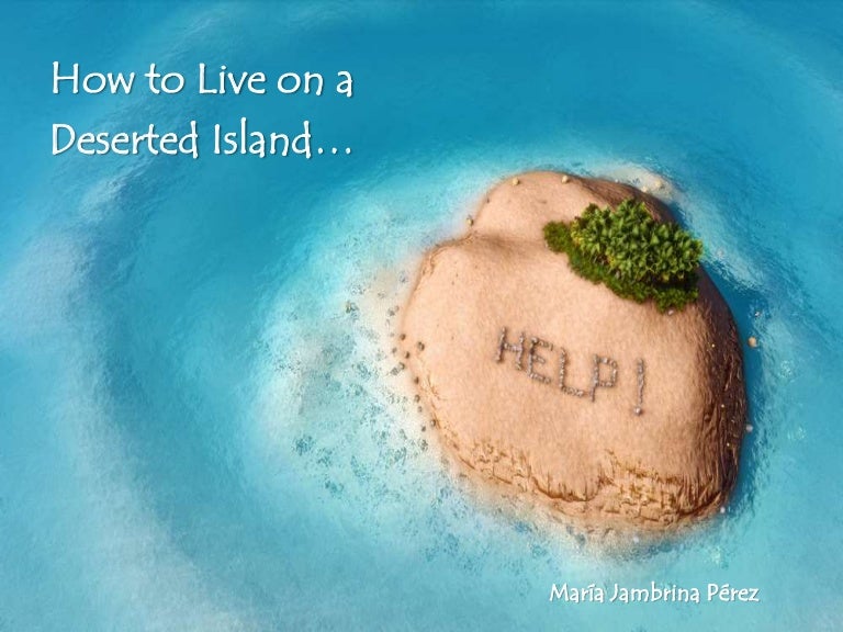How to live on a deserted island...