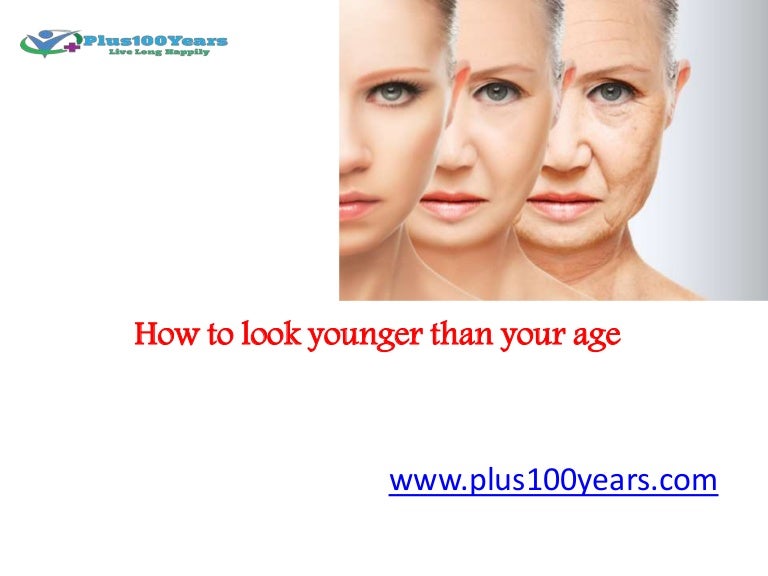 How to look younger than your age