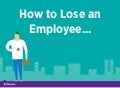 How to Lose an Employee in 10 Days